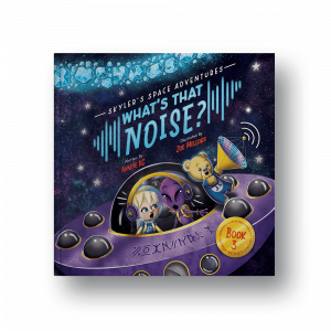 Skyler's Space Adventures: What's That Noise? (Hardcover)